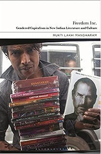 "Freedom Inc.: Gendered Capitalism in New Indian Literature and Culture" by Mukti Lakhi Mangharam