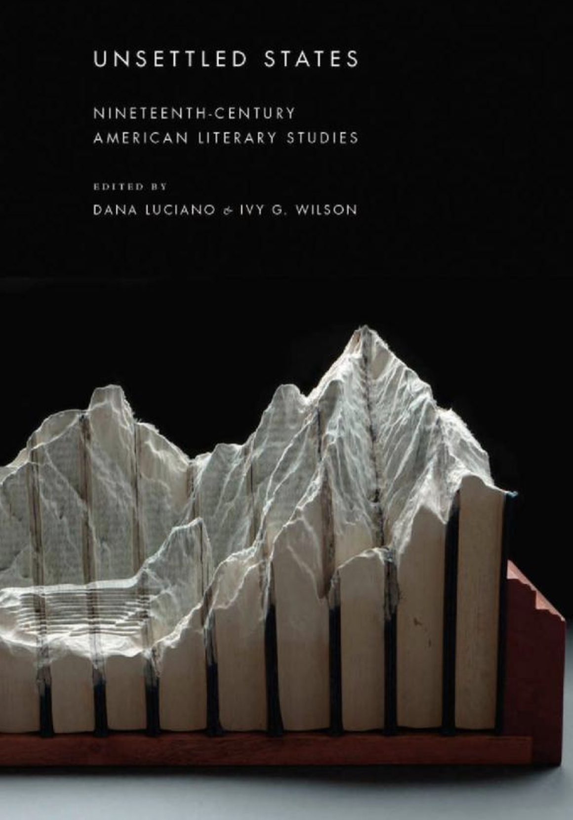 "Unsettled States: Nineteenth-Century American Literary Studies" by Dana Luciano