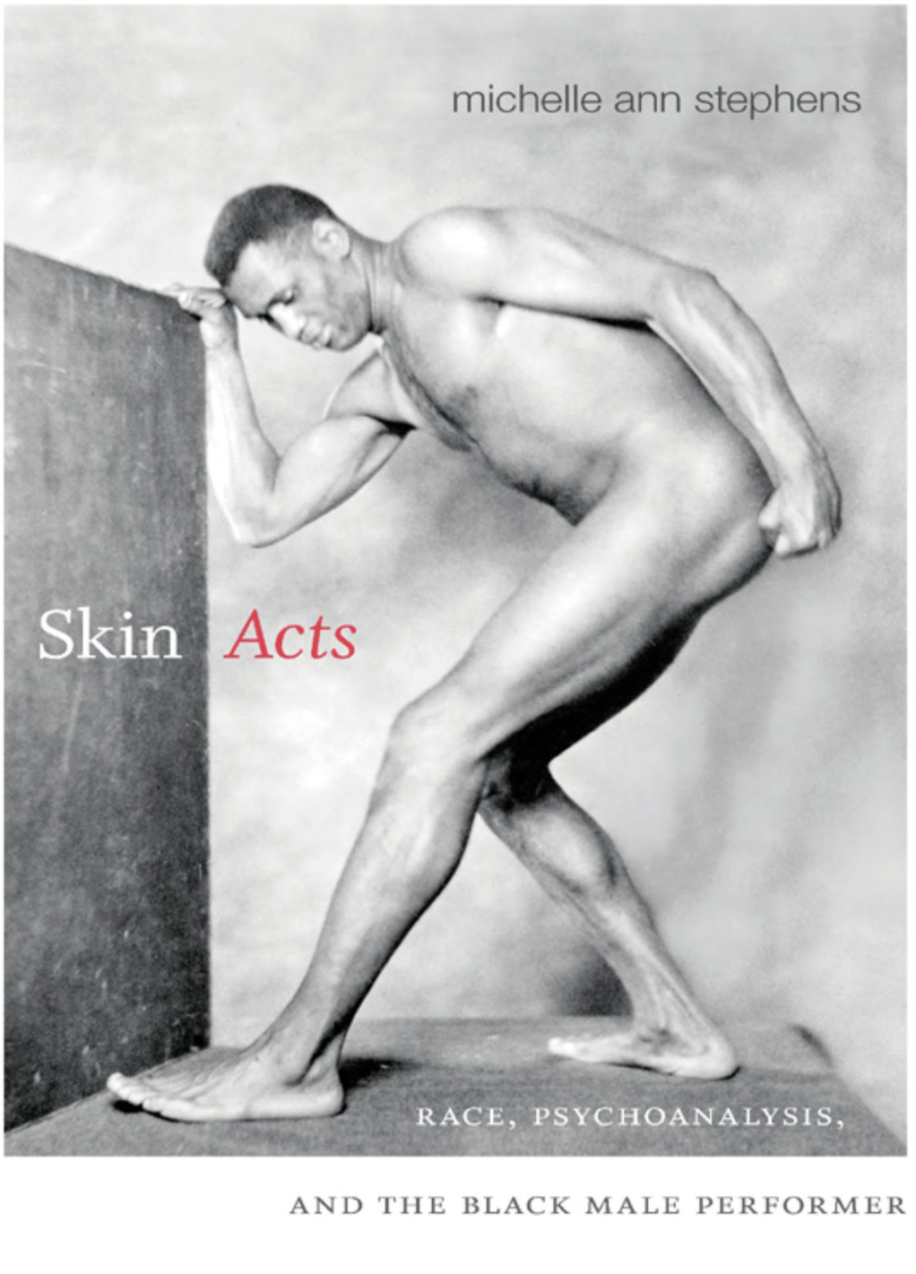 "Skin Acts: Race, Psychoanalysis and the Black Male Performer" by Michelle A. Stephens