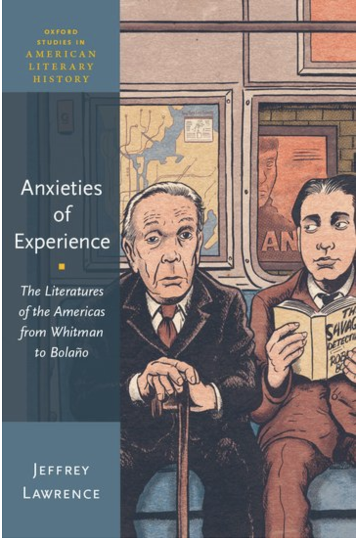 "Anxieties of Experience: The Literatures of the Americas from Whitman to Bolaño" by Jeffrey Lawrence