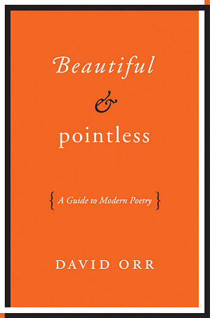 Beautiful & Pointless: A Guide to Modern Poetry