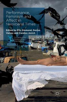 "Performance, Feminism and Affect in Neoliberal Times" by Elin Diamond
