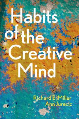 "Habits of the Creative Mind" by Richard E. Miller and Ann Jurecic