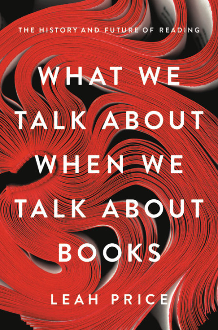 "What We Talk About When We Talk About Books" by Leah Price