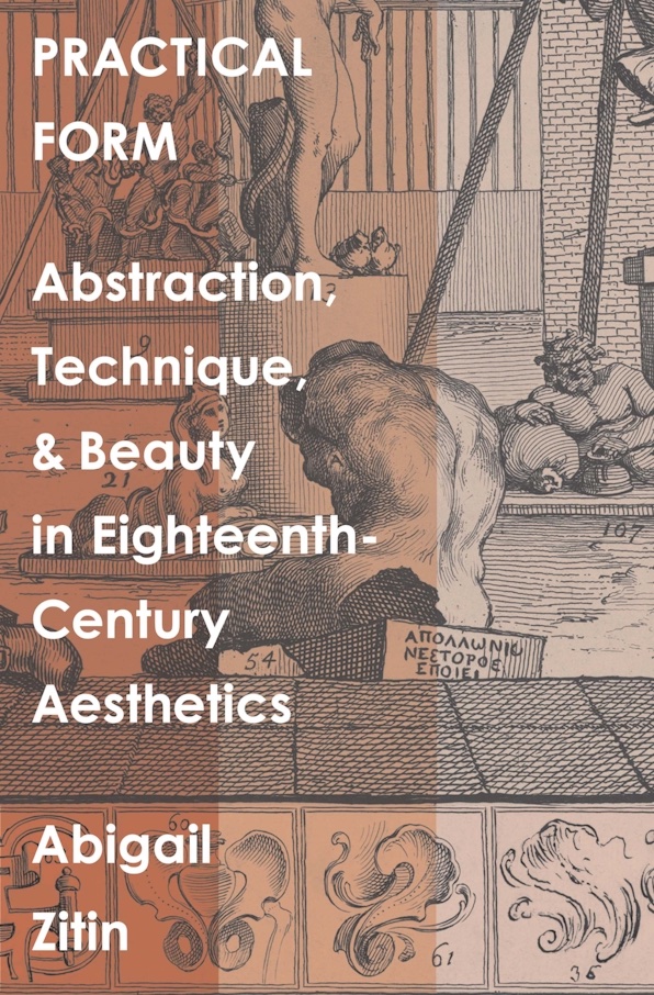 "Practical Form Abstraction, Technique, and Beauty in Eighteenth-Century Aesthetics" by Abigail Zitin