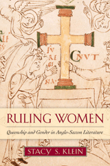 "Ruling Women: Queenship and Gender in Anglo-Saxon Literature " by Stacy S. Klein