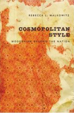 "Cosmopolitan Style: Modernism Beyond the Nation" by Rebecca Walkowitz