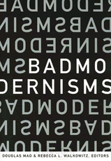 "Bad Modernisms" co-edited by Rebecca Walkowitz