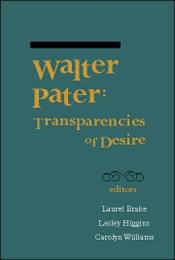 "Walter Pater: Transparencies of Desire" by Carolyn Williams