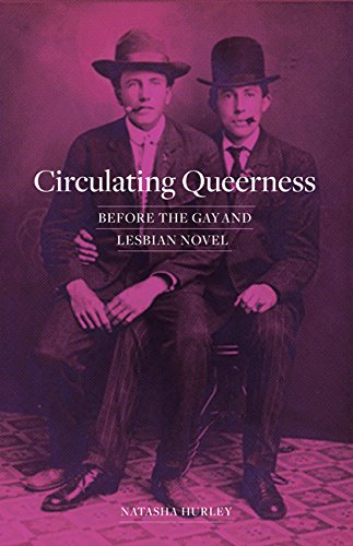 "Circulating Queerness: Before the Gay and Lesbian Novel" by Natasha Hurley